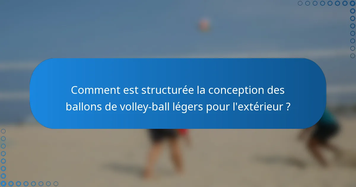 Comment est structurée la conception des ballons de volley-ball légers pour l'extérieur ?