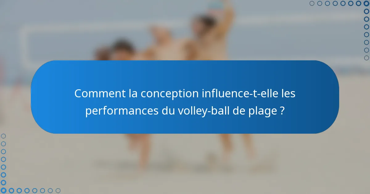 Comment la conception influence-t-elle les performances du volley-ball de plage ?