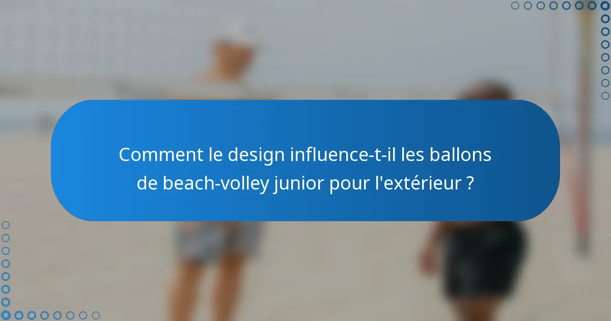 Comment le design influence-t-il les ballons de beach-volley junior pour l'extérieur ?
