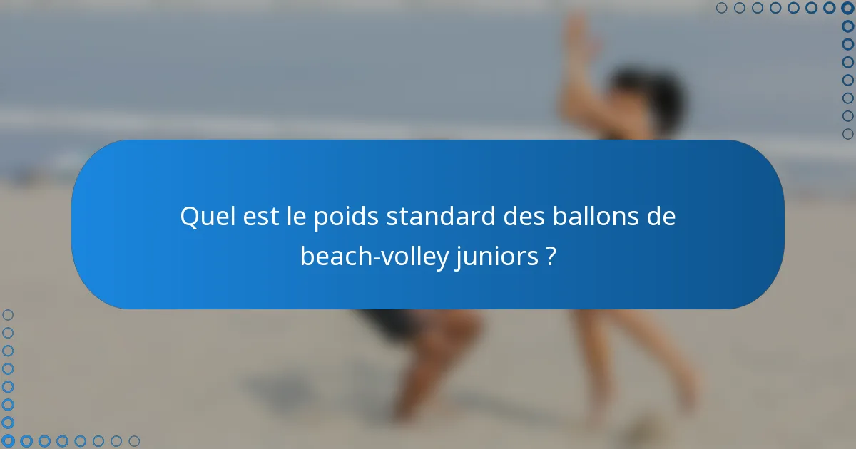 Quel est le poids standard des ballons de beach-volley juniors ?