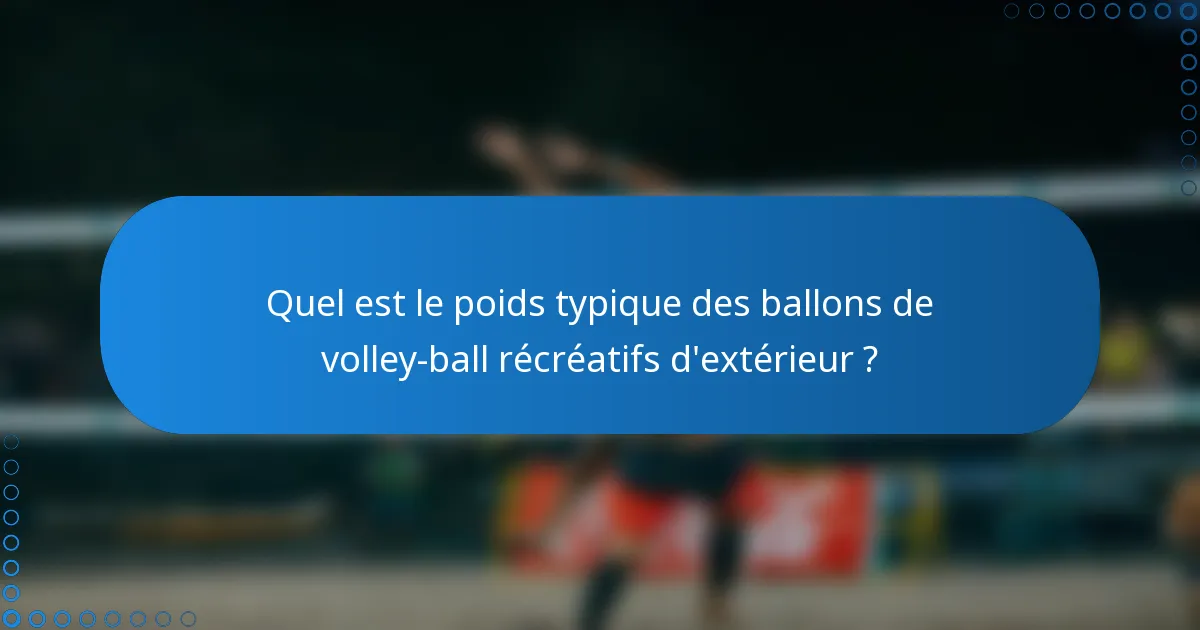 Quel est le poids typique des ballons de volley-ball récréatifs d'extérieur ?