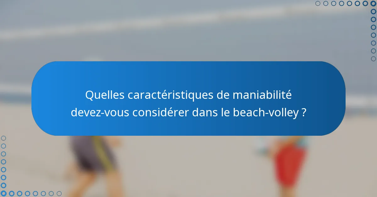 Quelles caractéristiques de maniabilité devez-vous considérer dans le beach-volley ?