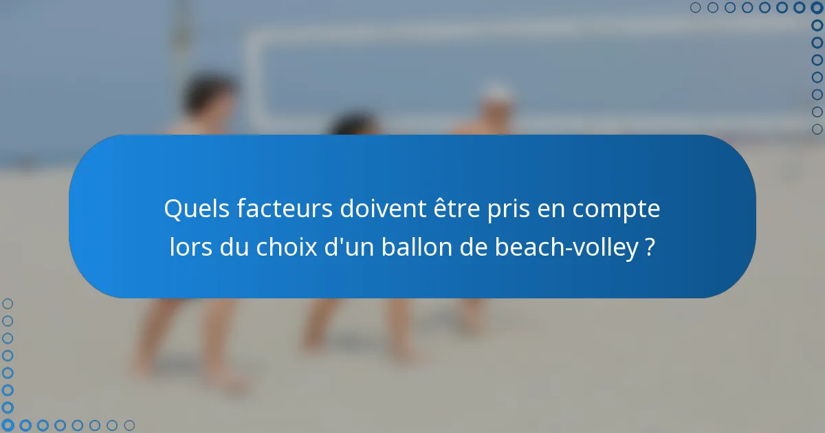 Quels facteurs doivent être pris en compte lors du choix d'un ballon de beach-volley ?