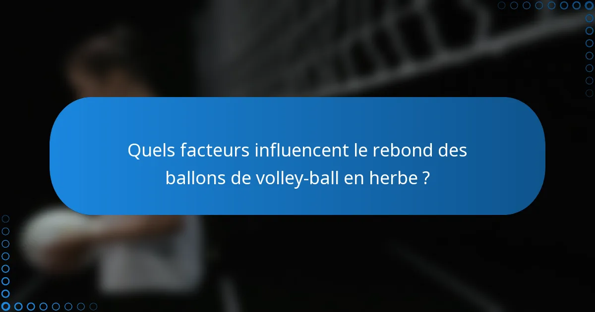 Quels facteurs influencent le rebond des ballons de volley-ball en herbe ?